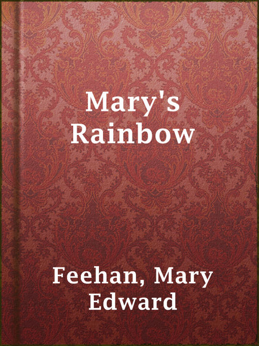 Title details for Mary's Rainbow by Mary Edward Feehan - Available